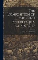 The Composition of the Elihu Speeches, Job, Chaps. 32-37