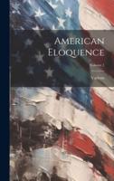 American Eloquence; Volume 1