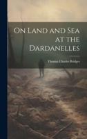 On Land and Sea at the Dardanelles