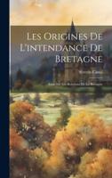 Les Origines De L'intendance De Bretagne