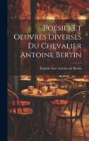 Poésies Et Oeuvres Diverses Du Chevalier Antoine Bertin