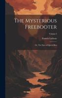 The Mysterious Freebooter; or, The Days of Queen Bess; Volume I