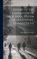 Report of the Examination of the School System of Bridgeport, Connecticut