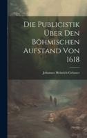 Die Publicistik Über Den Böhmischen Aufstand Von 1618