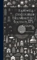 Farewell Discourses Delivered at South Place Chapel