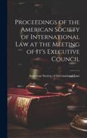 Proceedings of the American Society of International Law at the Meeting of It's Executive Council