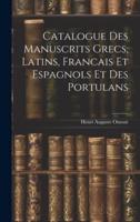 Catalogue Des Manuscrits Grecs, Latins, Francais Et Espagnols Et Des Portulans