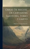 Obras De Miguel De Cervantes Saavedra, Tomo Cuarto