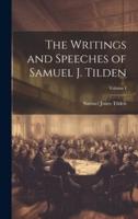 The Writings and Speeches of Samuel J. Tilden; Volume I