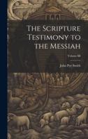 The Scripture Testimony to the Messiah; Volume III