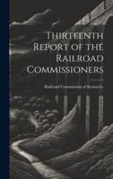 Thirteenth Report of the Railroad Commissioners