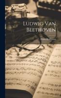 Ludwig Van Beethoven