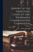 Report of the Employers' Liability and Workmen's Compensation Commission