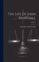 The Life of John Marshall; Volume I