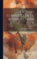 Oeuvres Complétes De J. J. Rousseau, Tome V