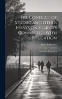 The Conflict of Studies and Other Essays on Subjects Connected With Education