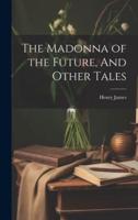 The Madonna of the Future, And Other Tales