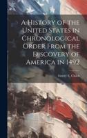 A History of the United States in Chronological Order From the Discovery of America in 1492