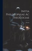 Initia Philosophiae Ac Theologiae