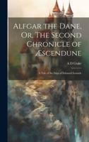 Alfgar the Dane, Or, The Second Chronicle of Æscendune