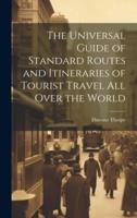 The Universal Guide of Standard Routes and Itineraries of Tourist Travel All Over the World