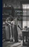 Open Air; a Statement of What Is Being Done and What Should Be Done to Secure Right Air in Homes, Sc