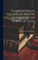 Translation of the Law of Waters in Force in the Island of Cuba