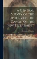 A General Survey of the History of the Canon of the New Testatment