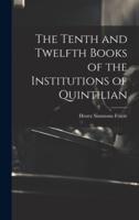 The Tenth and Twelfth Books of the Institutions of Quintilian