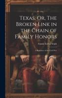 Texas, Or, The Broken Link in the Chain of Family Honors