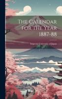 The Calendar for the Year 1887-88