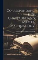 Correspondance De Chateaubriand Avec La Marquise De V