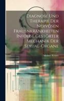 Diagnose Und Therapie Der Nervösen Frauenkrankheiten Infolge Gestörter Mechanik Der Sexual-Organe