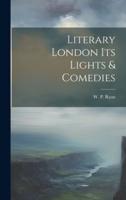 Literary London Its Lights & Comedies