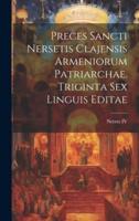 Preces Sancti Nersetis Clajensis Armeniorum Patriarchae. Triginta Sex Linguis Editae