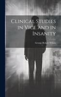 Clinical Studies in Vice and in Insanity