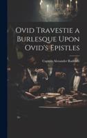 Ovid Travestie a Burlesque Upon Ovid's Epistles