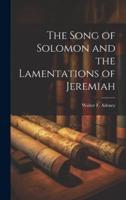 The Song of Solomon and the Lamentations of Jeremiah