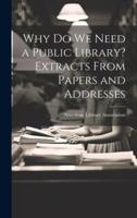 Why Do We Need a Public Library? Extracts From Papers and Addresses