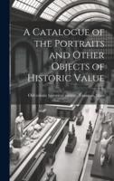 A Catalogue of the Portraits and Other Objects of Historic Value