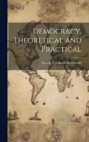 Democracy, Theoretical and Practical