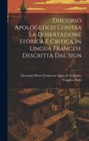 Discorso Apologetico Contra La Dissertazione Storica E Critica in Lingua Francese Descritta Dal Sign