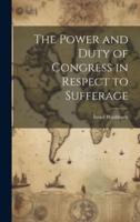 The Power and Duty of Congress in Respect to Sufferage