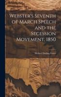 Webster's Seventh of March Speech and the Secession Movement, 1850