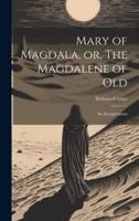 Mary of Magdala, or, The Magdalene of Old