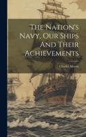 The Nation's Navy, Our Ships And Their Achievements