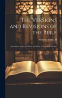 The Versions and Revisions of the Bible