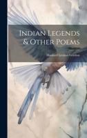 Indian Legends & Other Poems