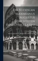 Die Beiden an Maximianus Augustus Gerichteten Panegyrici Latini