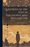 Questions of the Day in Philosophy and Psychology